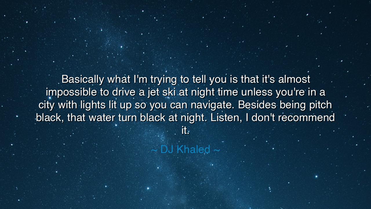 Basically what I'm trying to tell you is that it's almost