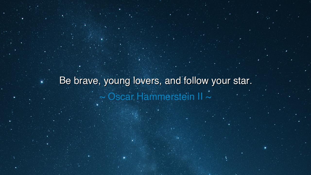 Be brave, young lovers, and follow your star.