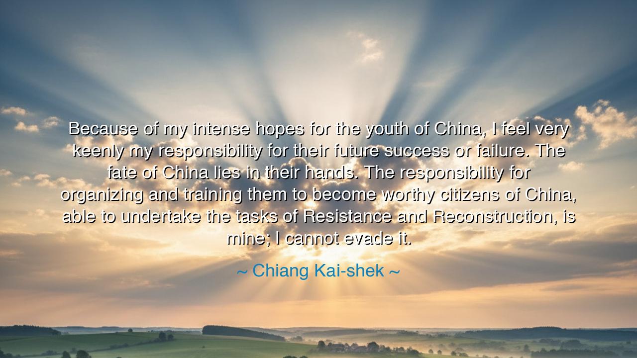 Because of my intense hopes for the youth of China, I feel very