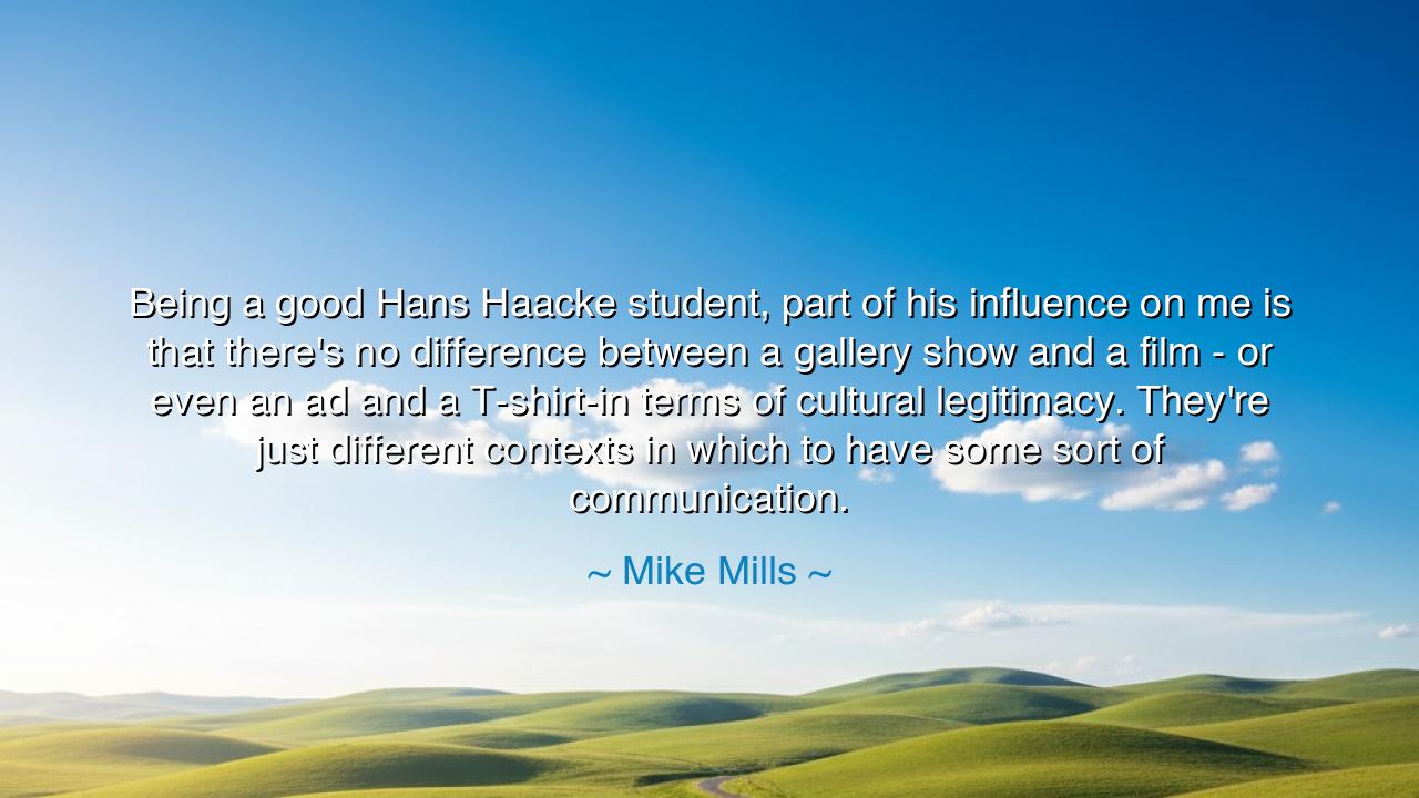 Being a good Hans Haacke student, part of his influence on me is