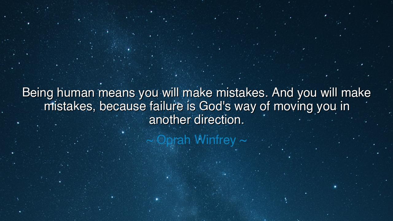 Being human means you will make mistakes. And you will make