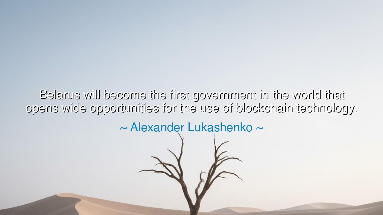Belarus will become the first government in the world that opens
