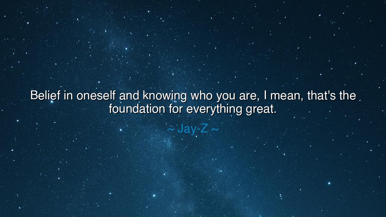 Belief in oneself and knowing who you are, I mean, that's the
