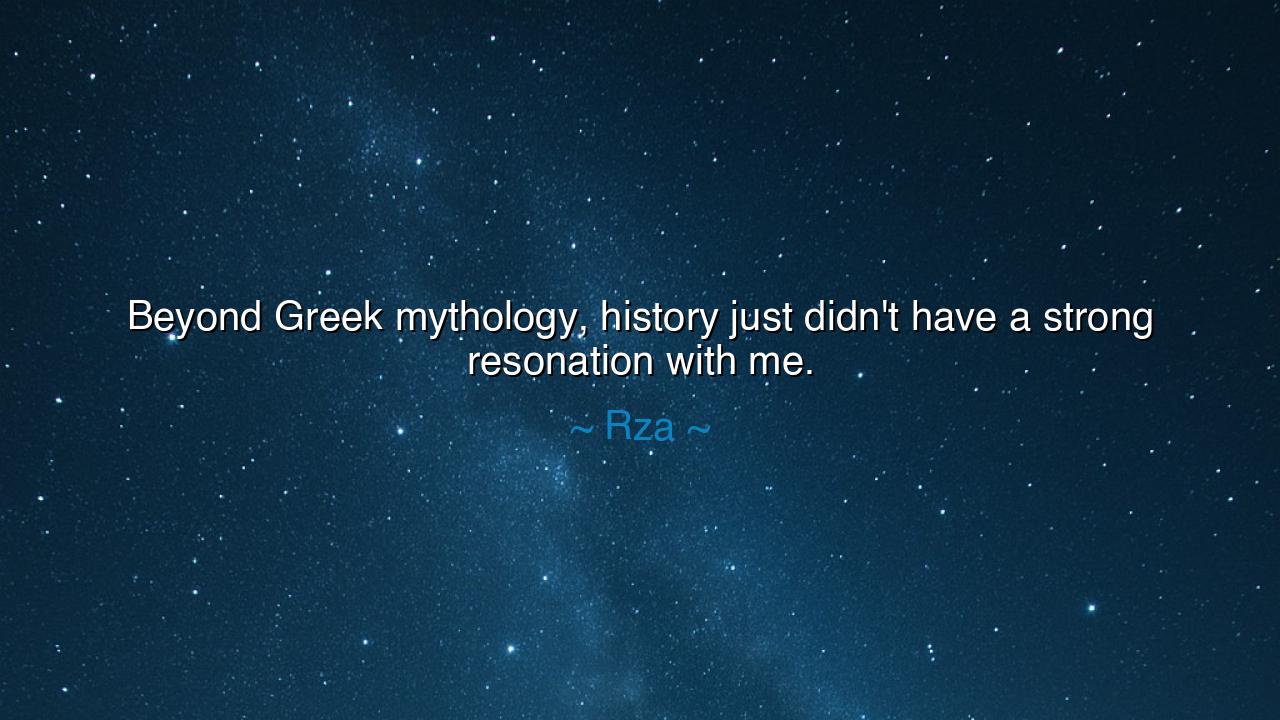 Beyond Greek mythology, history just didn't have a strong