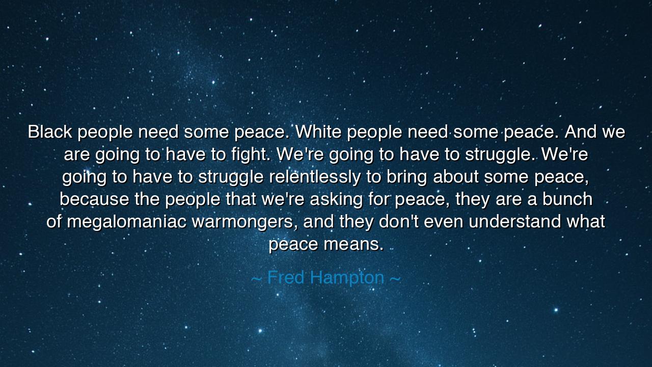 Black people need some peace. White people need some peace. And