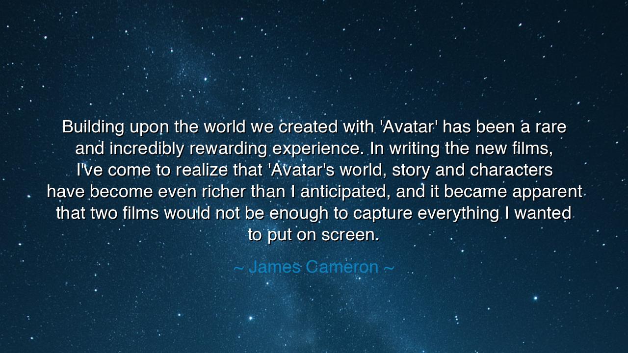 Building upon the world we created with 'Avatar' has been a rare
