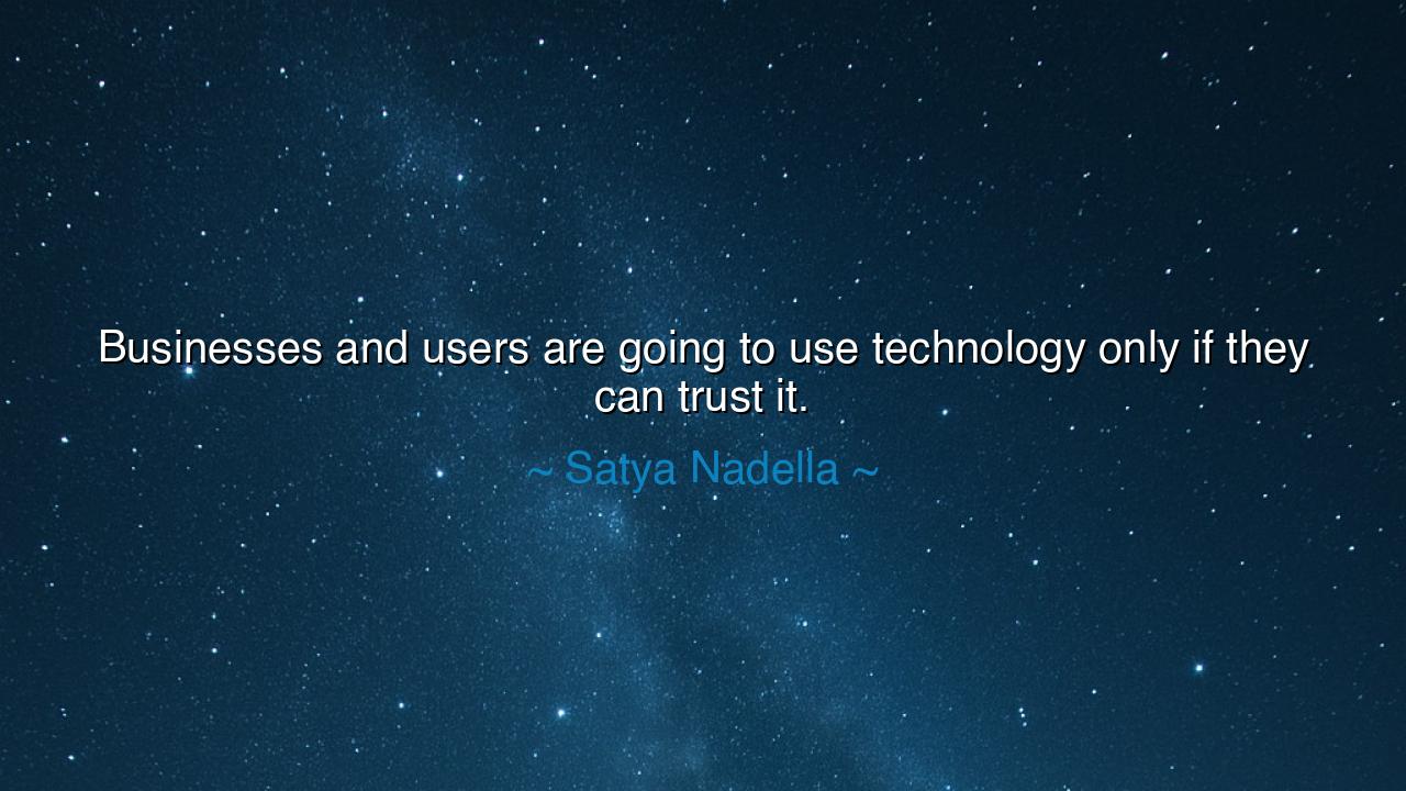 Businesses and users are going to use technology only if they