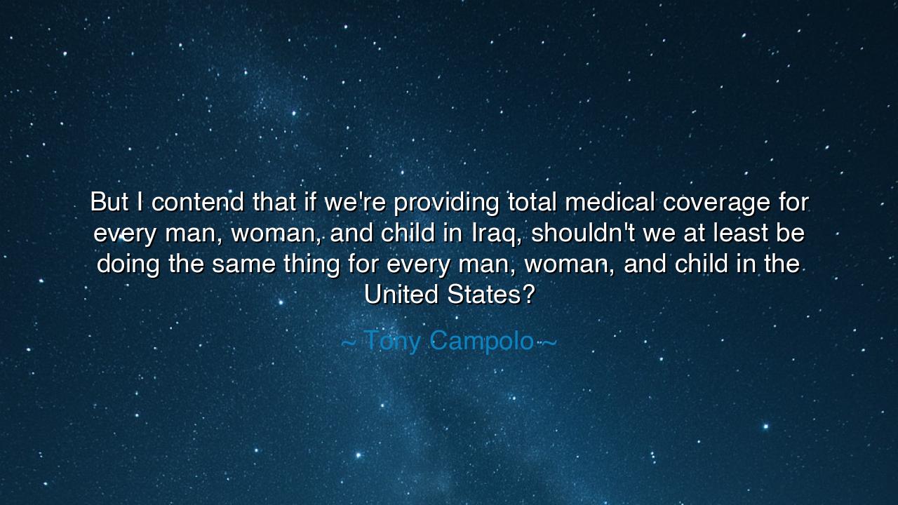 But I contend that if we're providing total medical coverage for