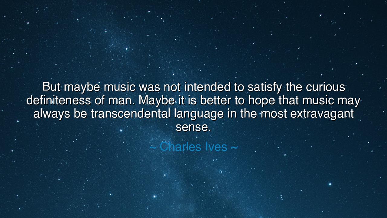 But maybe music was not intended to satisfy the curious