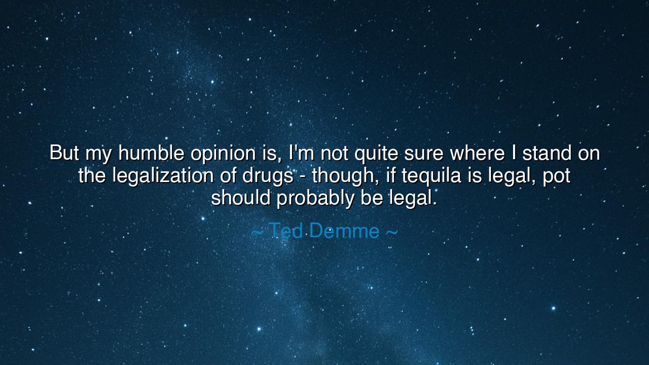 But my humble opinion is, I'm not quite sure where I stand on the