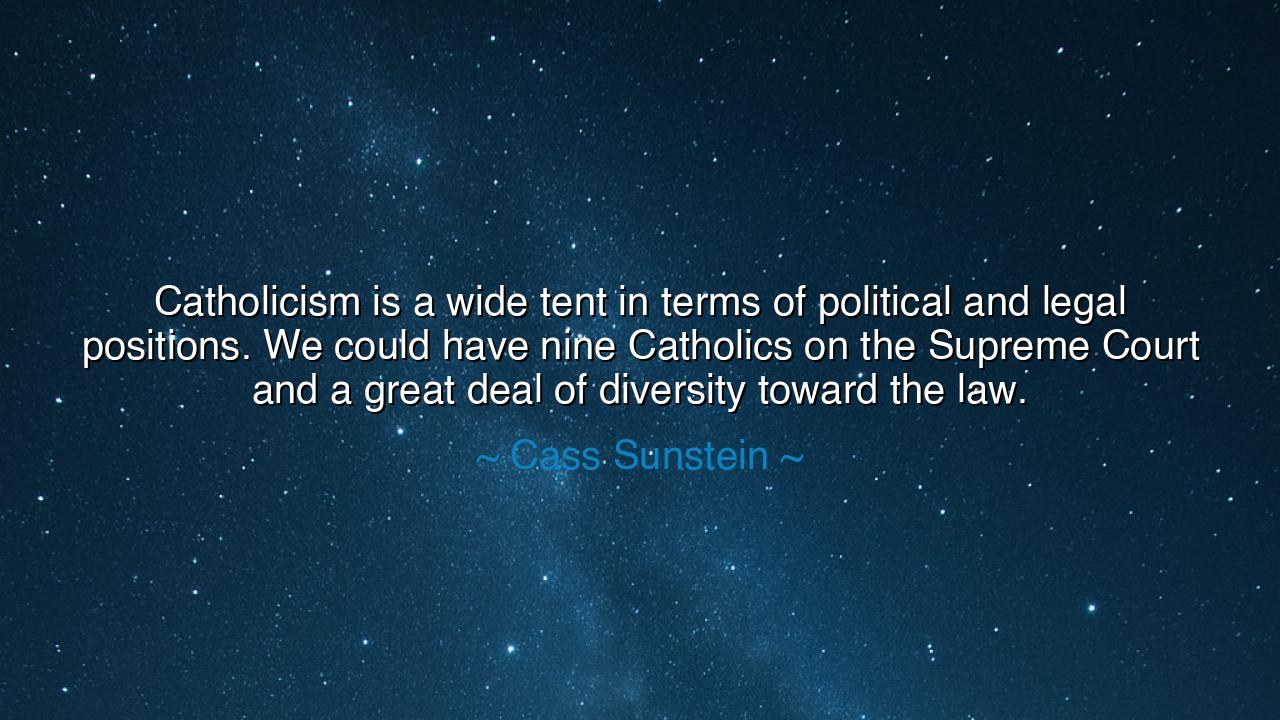Catholicism is a wide tent in terms of political and legal