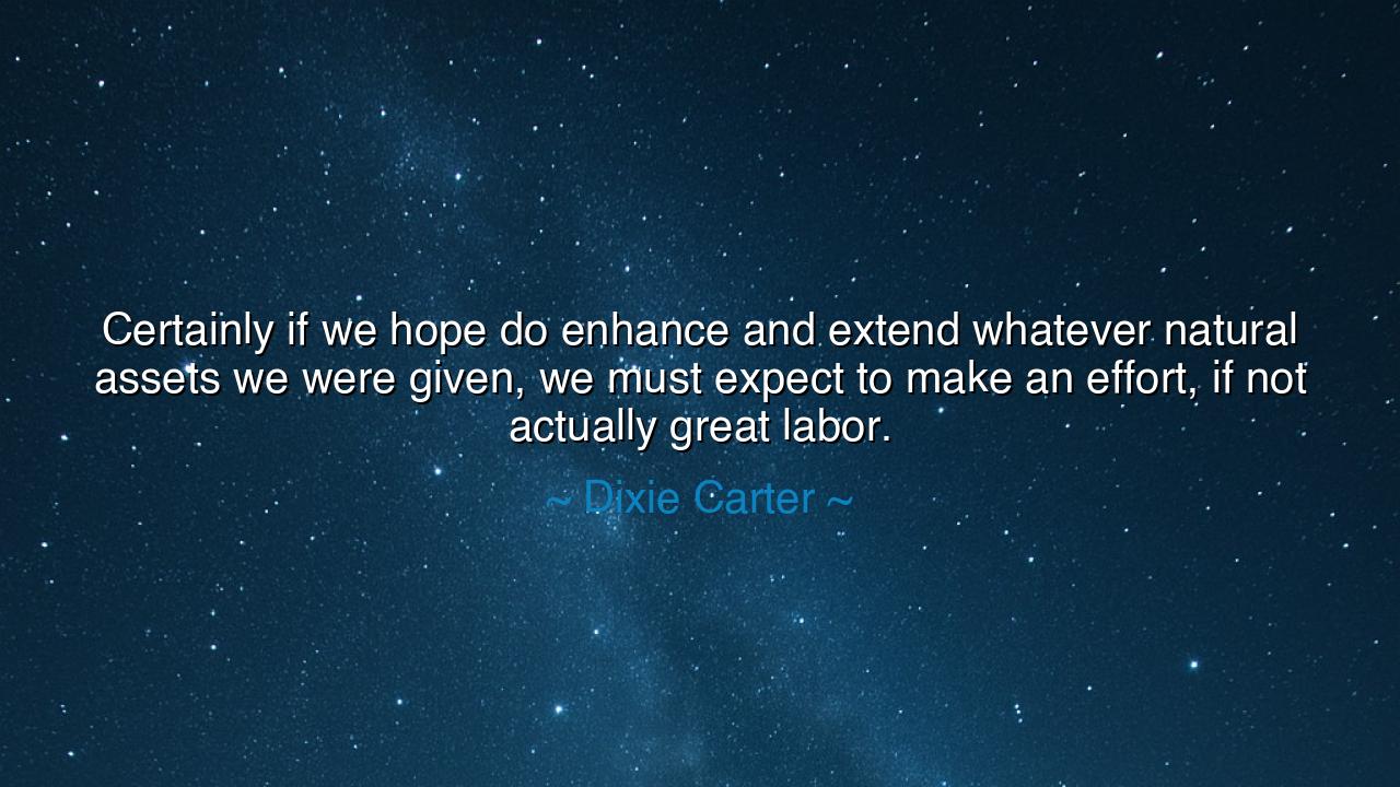 Certainly if we hope do enhance and extend whatever natural