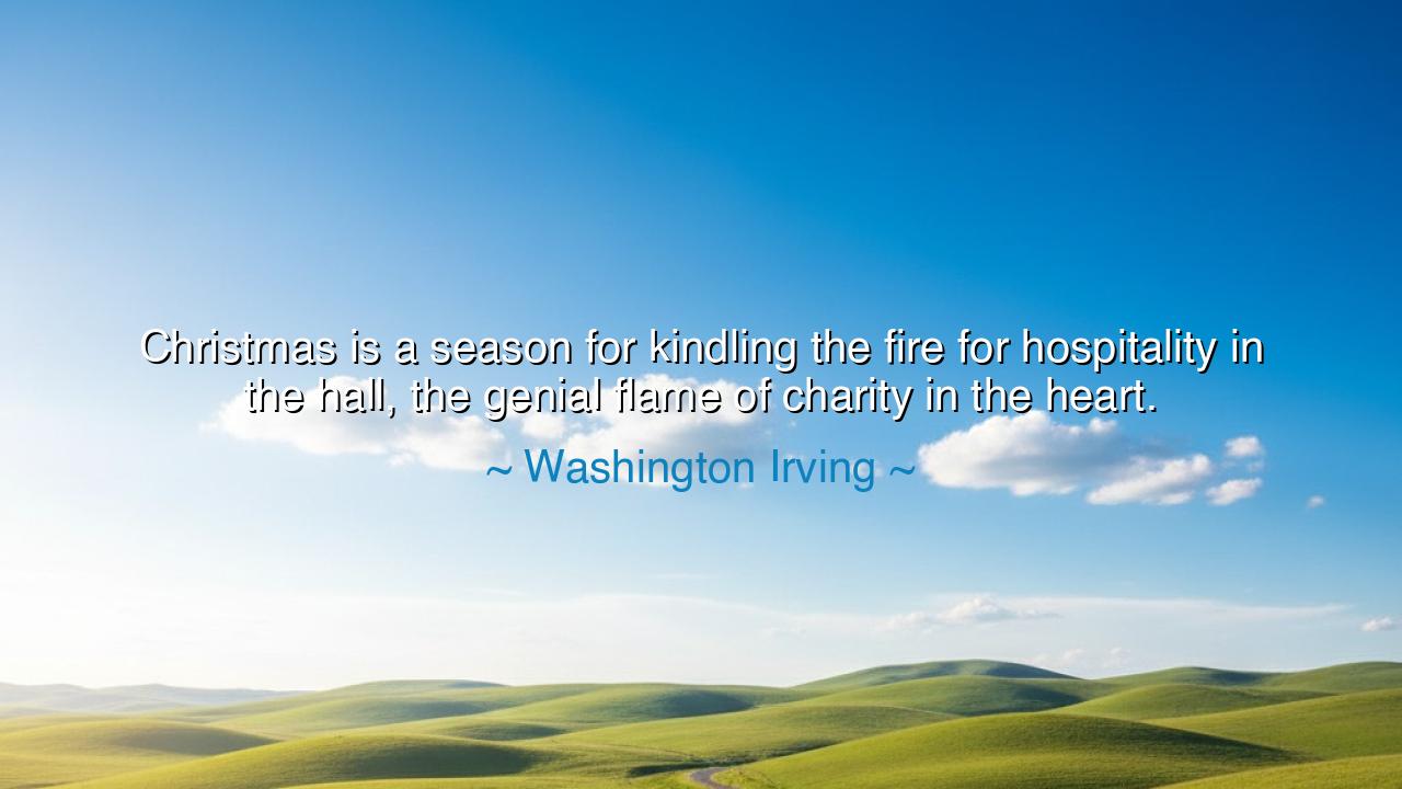 Christmas is a season for kindling the fire for hospitality in
