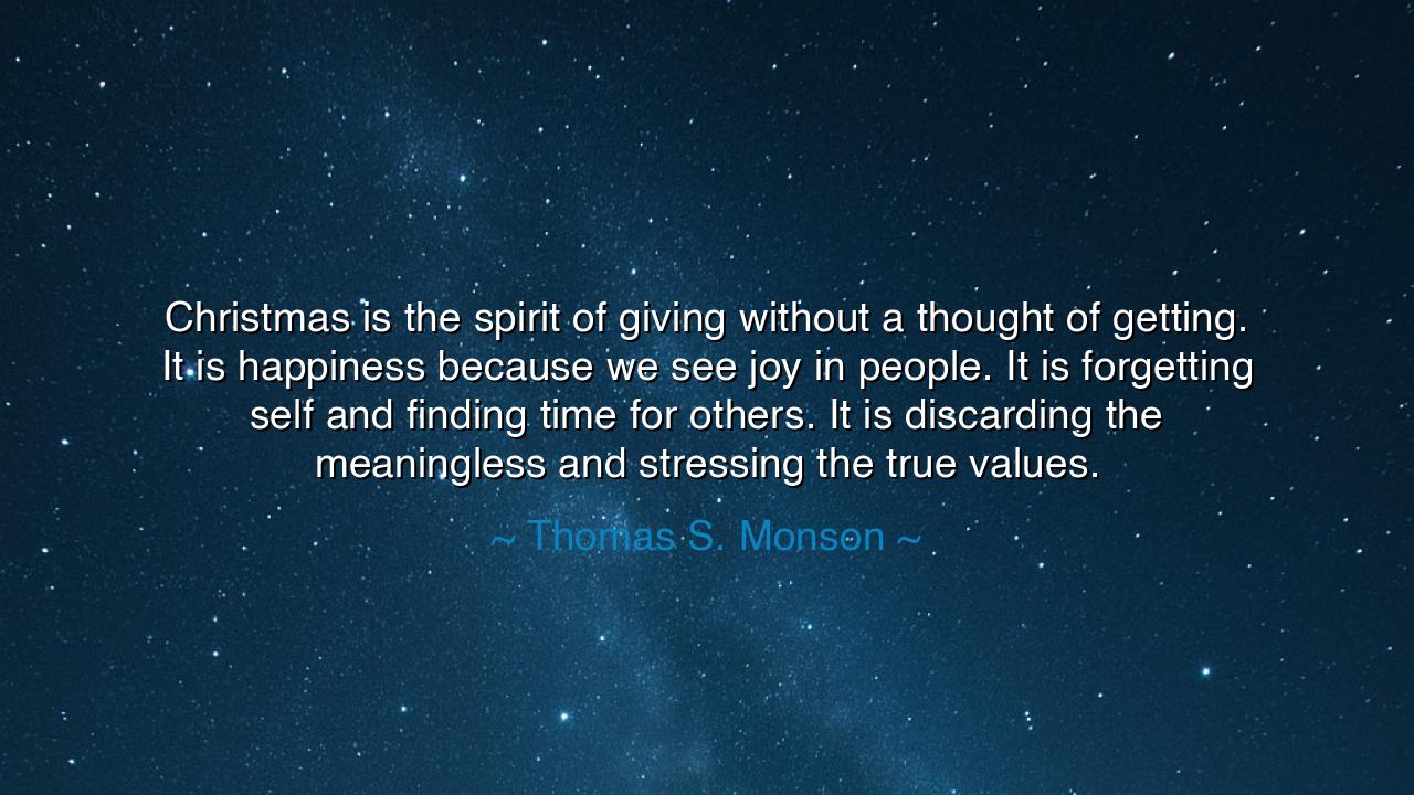 Christmas is the spirit of giving without a thought of getting.