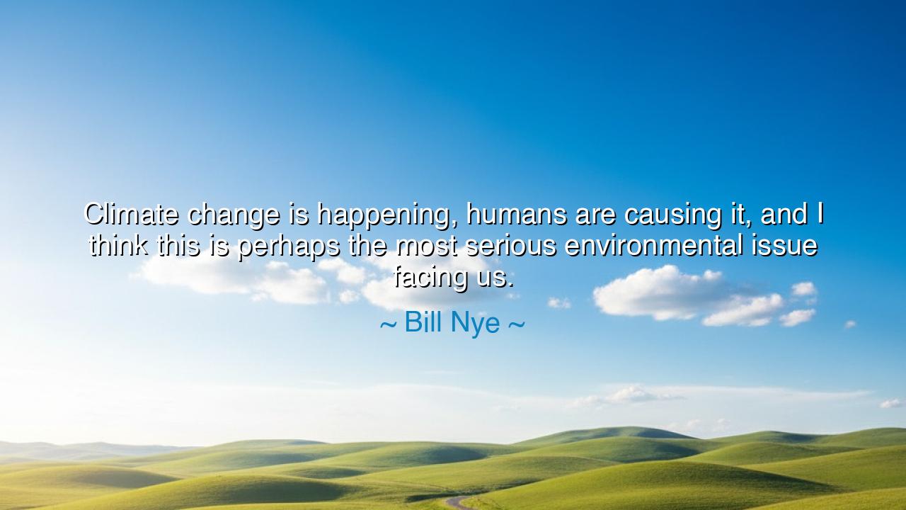 Climate change is happening, humans are causing it, and I think