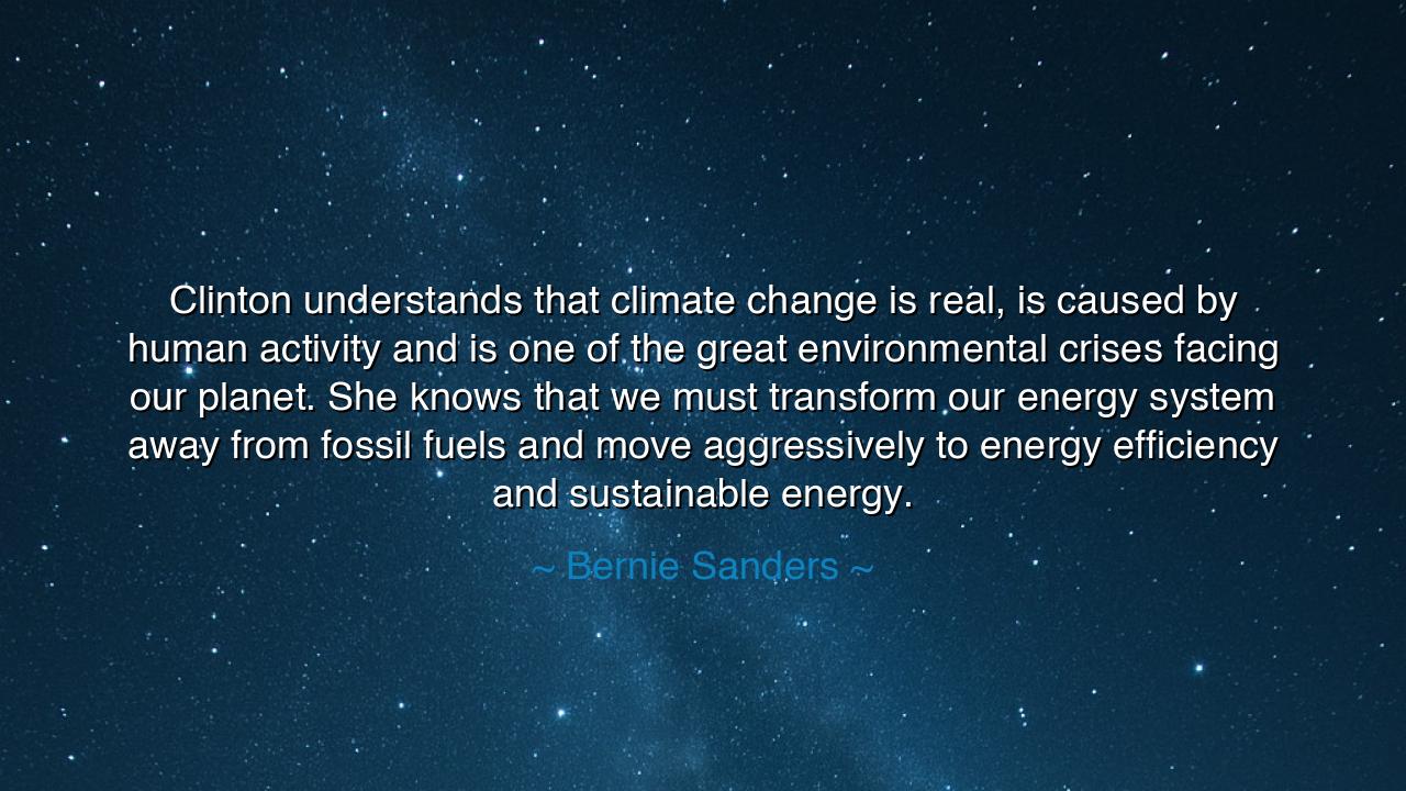 Clinton understands that climate change is real, is caused by