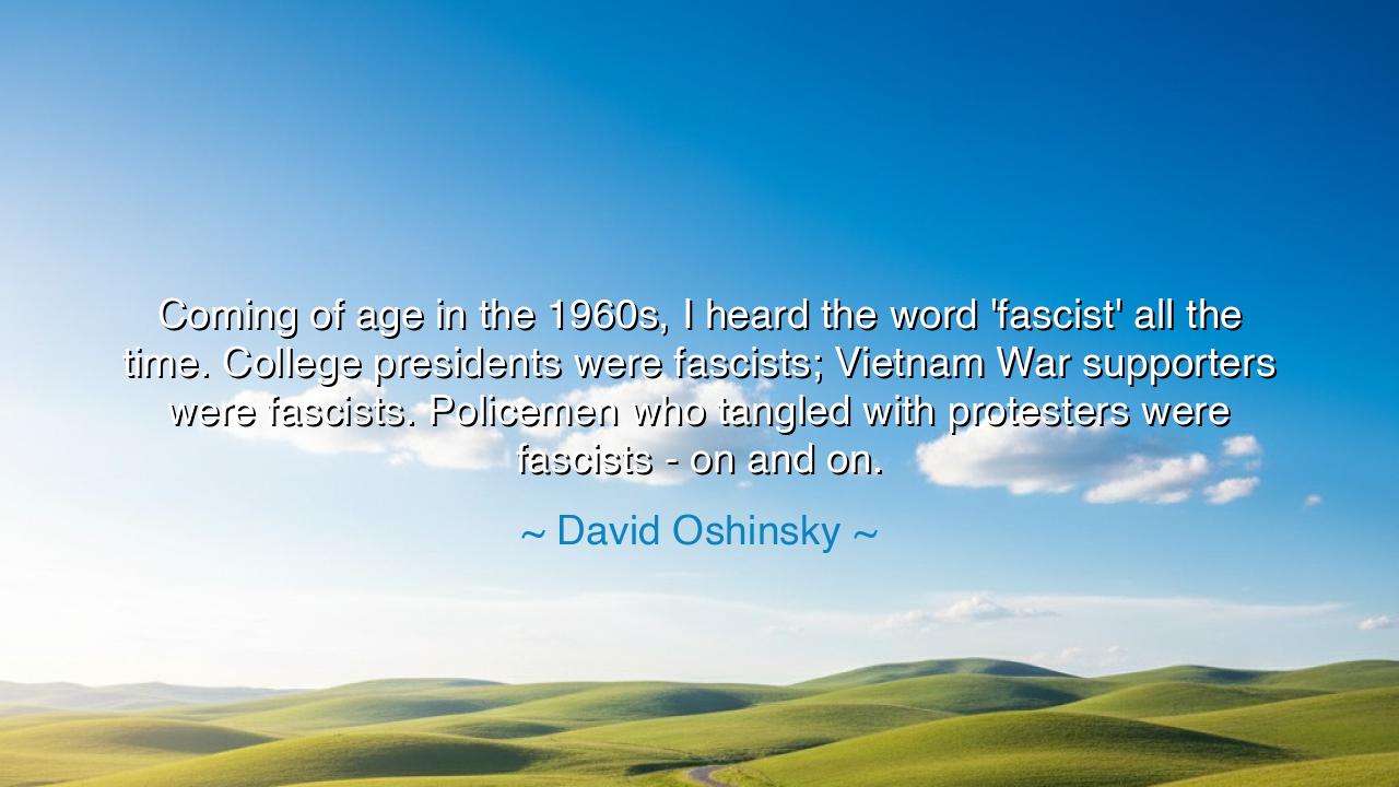 Coming of age in the 1960s, I heard the word 'fascist' all the