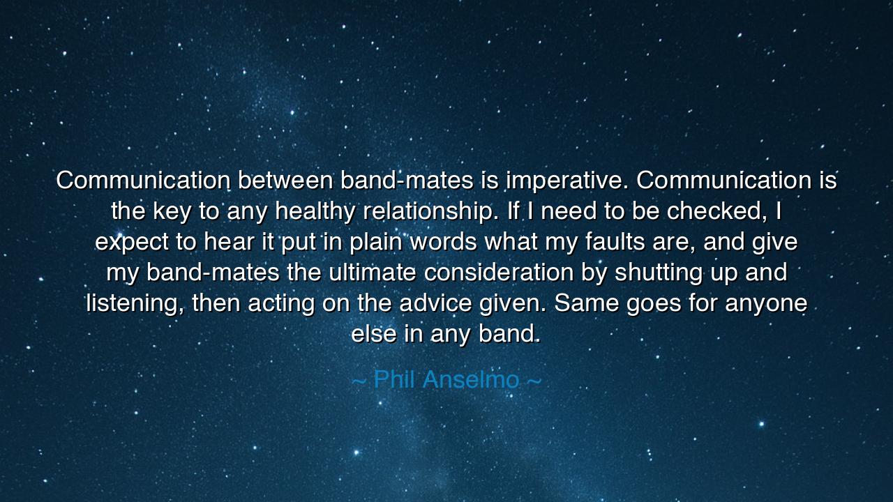 Communication between band-mates is imperative. Communication is