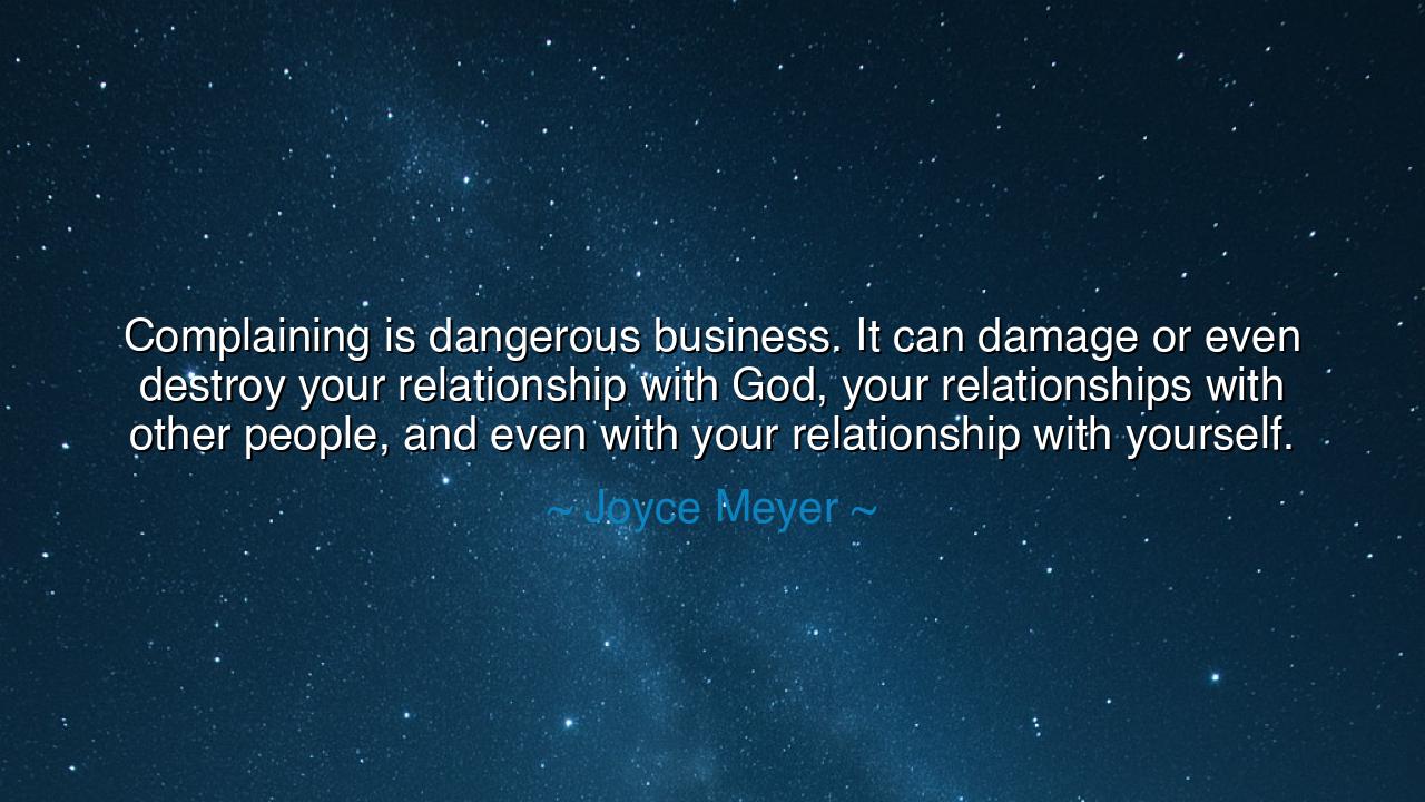 Complaining is dangerous business. It can damage or even destroy
