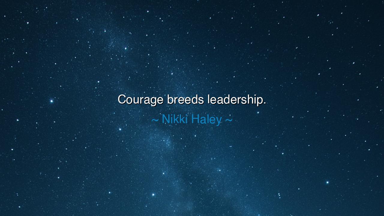 Courage breeds leadership.