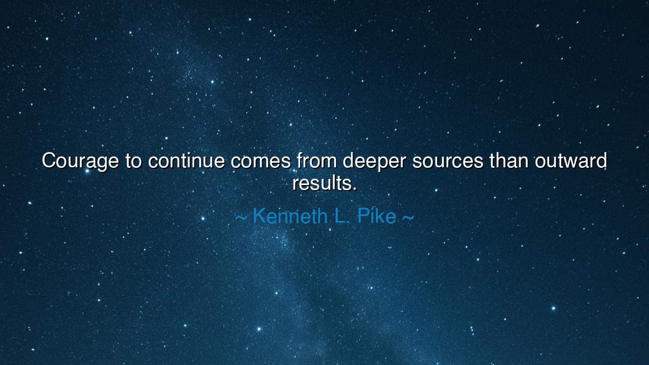Courage to continue comes from deeper sources than outward