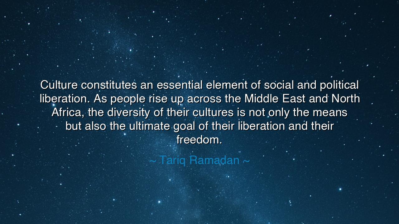 Culture constitutes an essential element of social and political