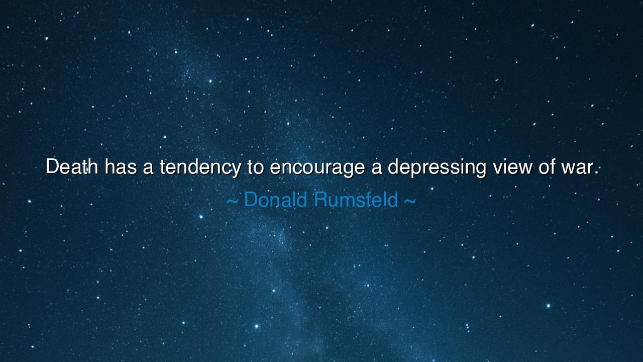 Death has a tendency to encourage a depressing view of war.