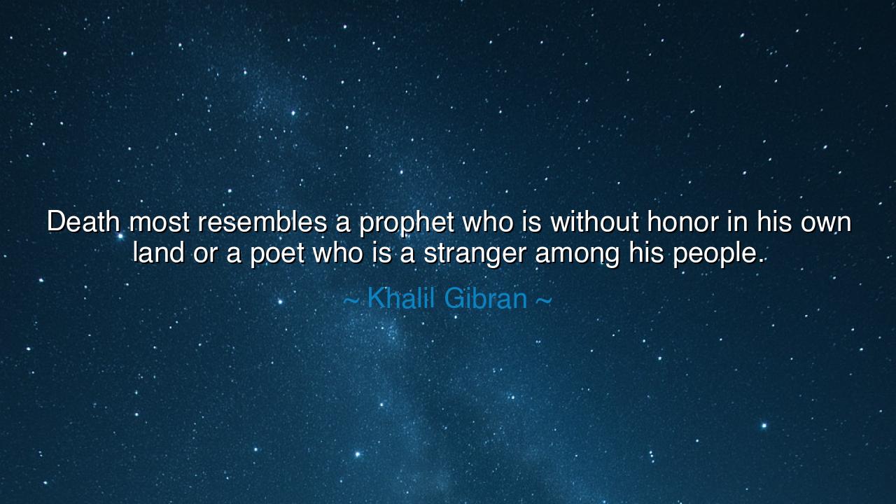 Death most resembles a prophet who is without honor in his own