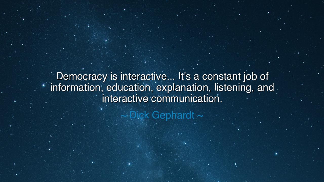Democracy is interactive... It's a constant job of information