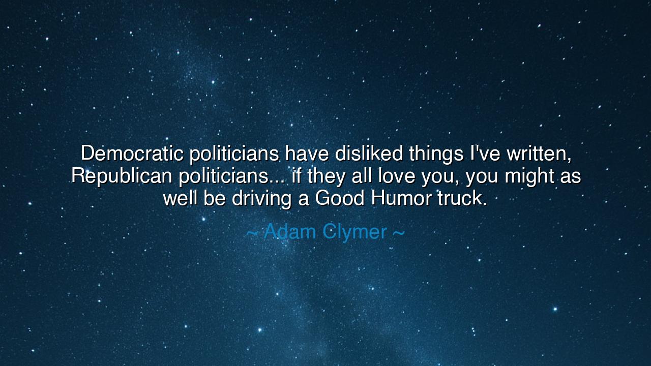 Democratic politicians have disliked things I've written