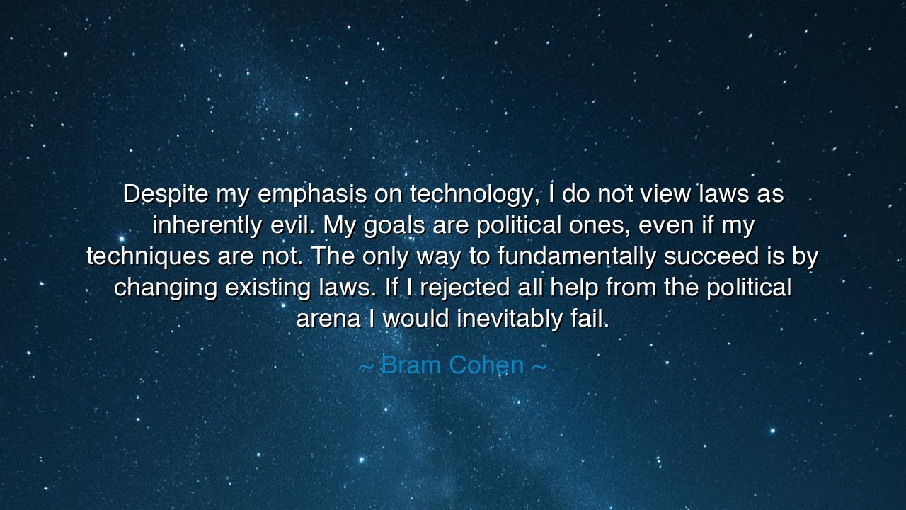 Despite my emphasis on technology, I do not view laws as