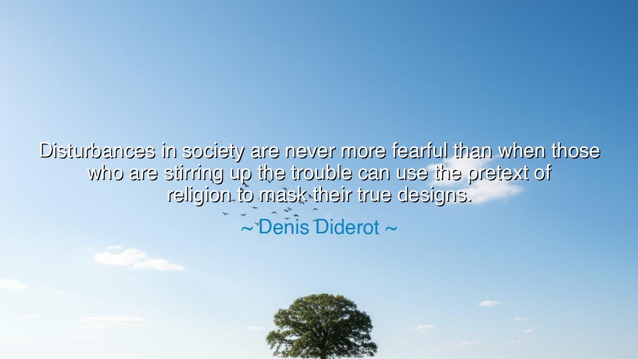 Disturbances in society are never more fearful than when those