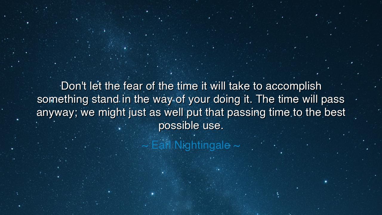 Don't let the fear of the time it will take to accomplish