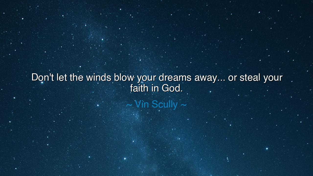 Don't let the winds blow your dreams away... or steal your faith