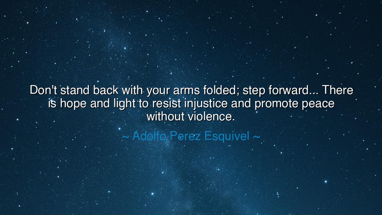Don't stand back with your arms folded; step forward... There is