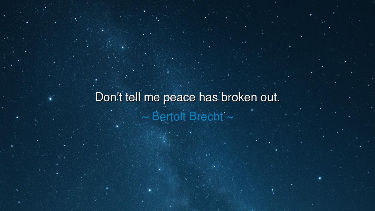Don't tell me peace has broken out.