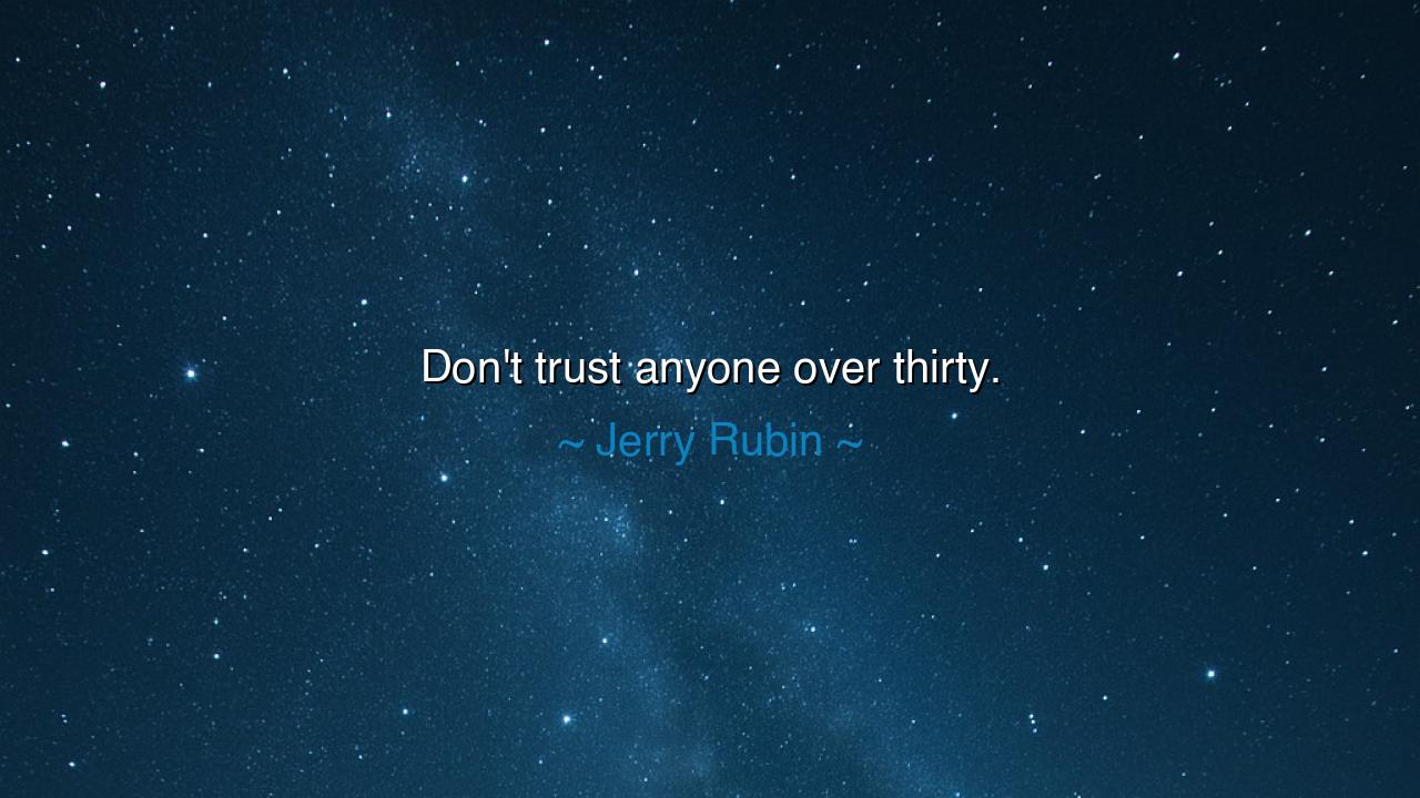 Don't trust anyone over thirty.