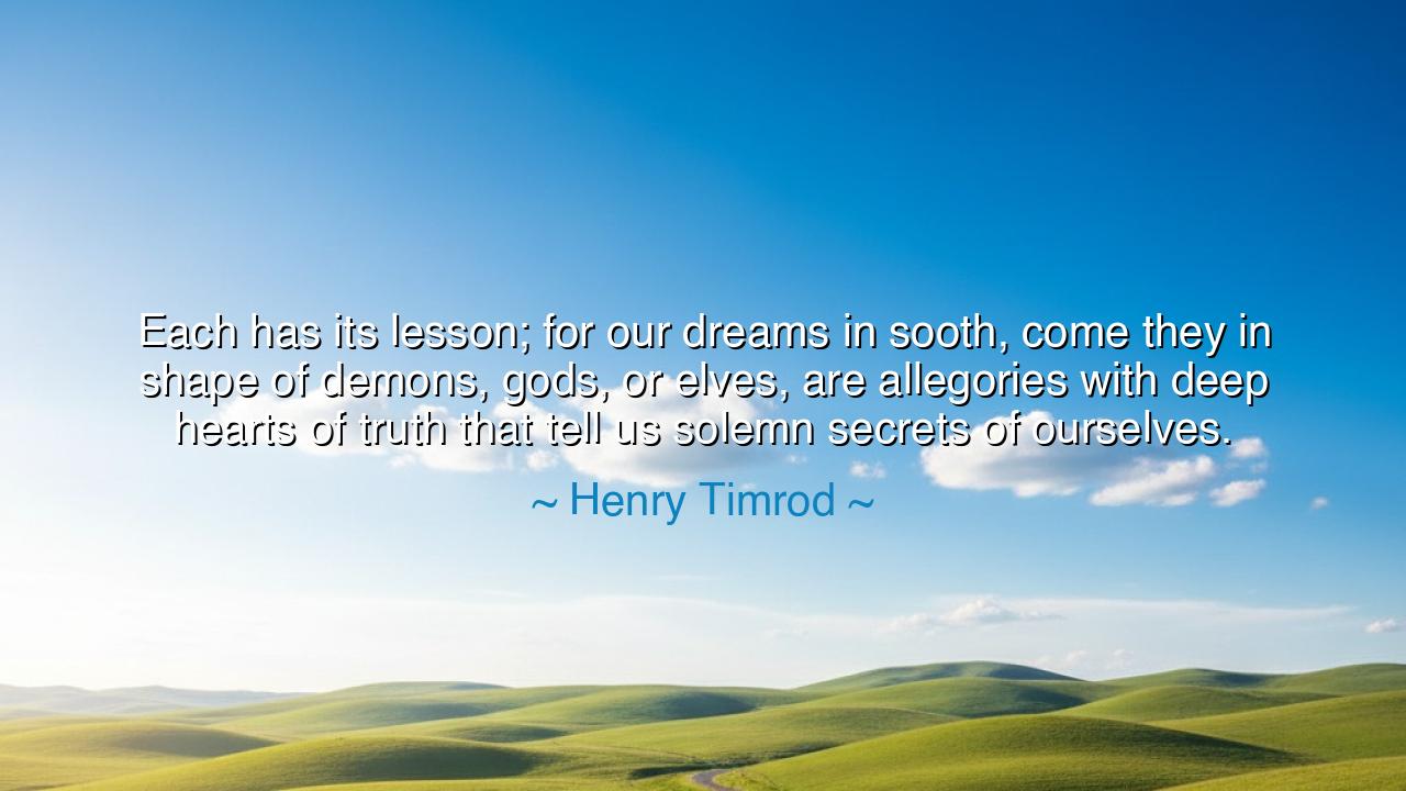Each has its lesson; for our dreams in sooth, come they in shape