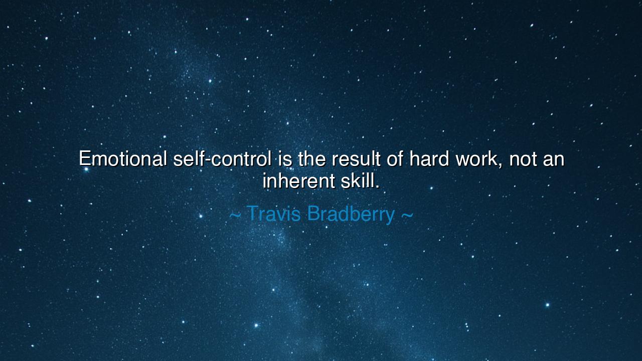 Emotional self-control is the result of hard work, not an