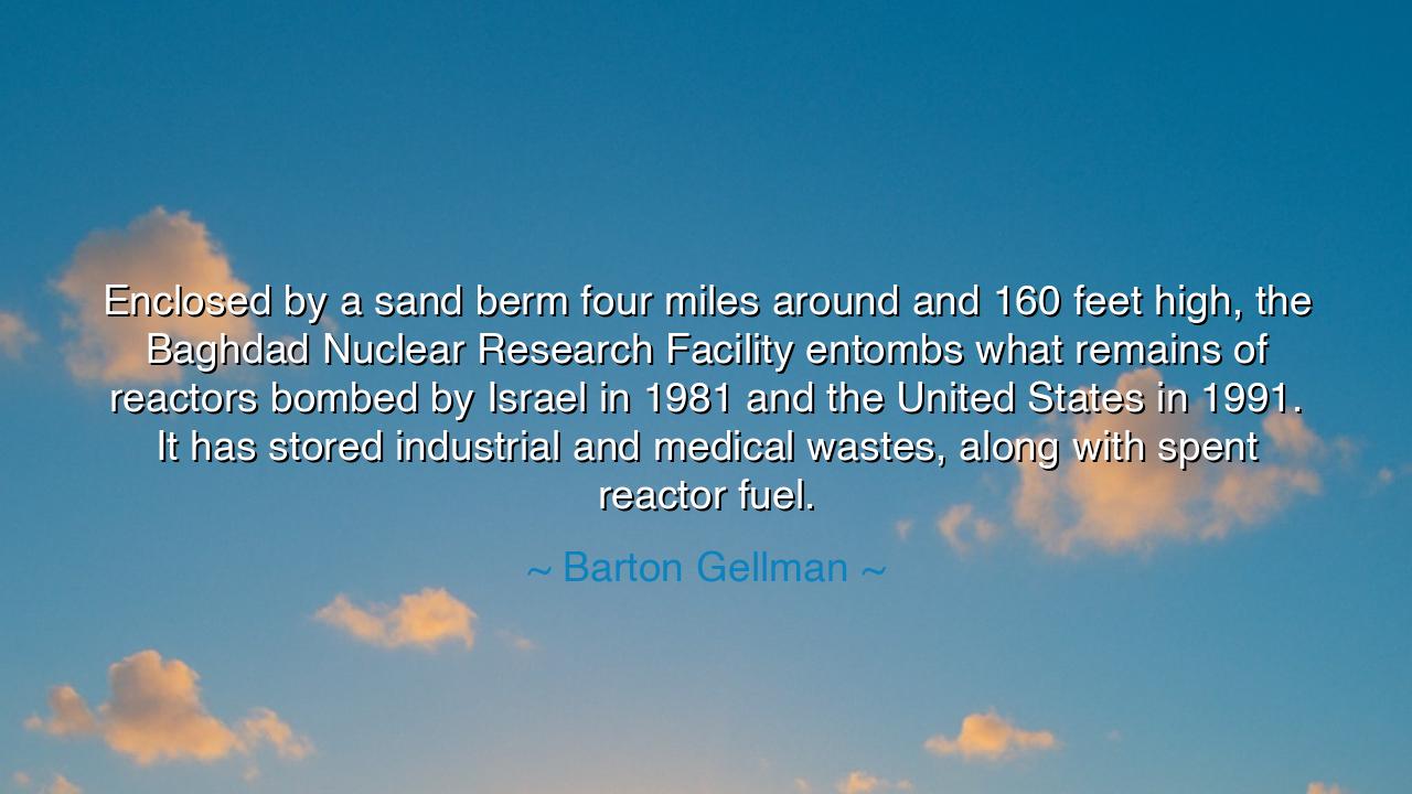 Enclosed by a sand berm four miles around and 160 feet high, the