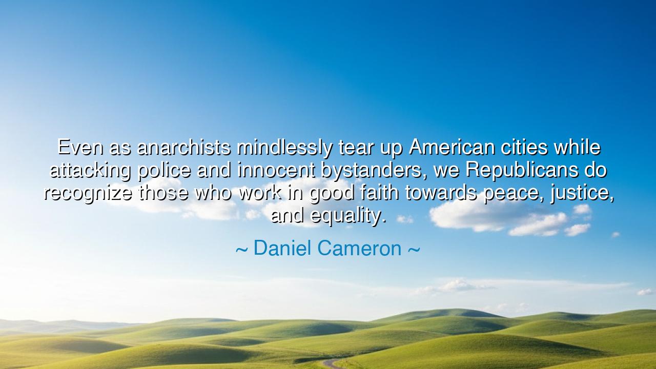 Even as anarchists mindlessly tear up American cities while