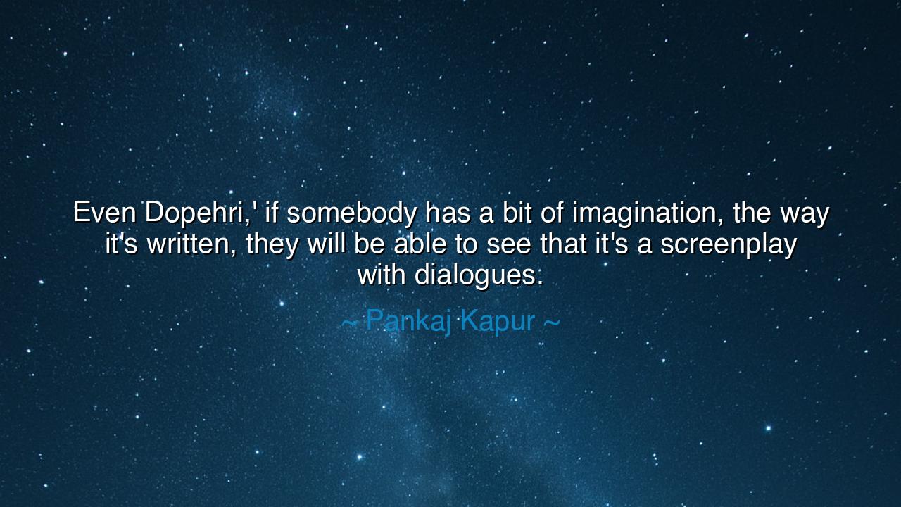 Even Dopehri,' if somebody has a bit of imagination, the way it's