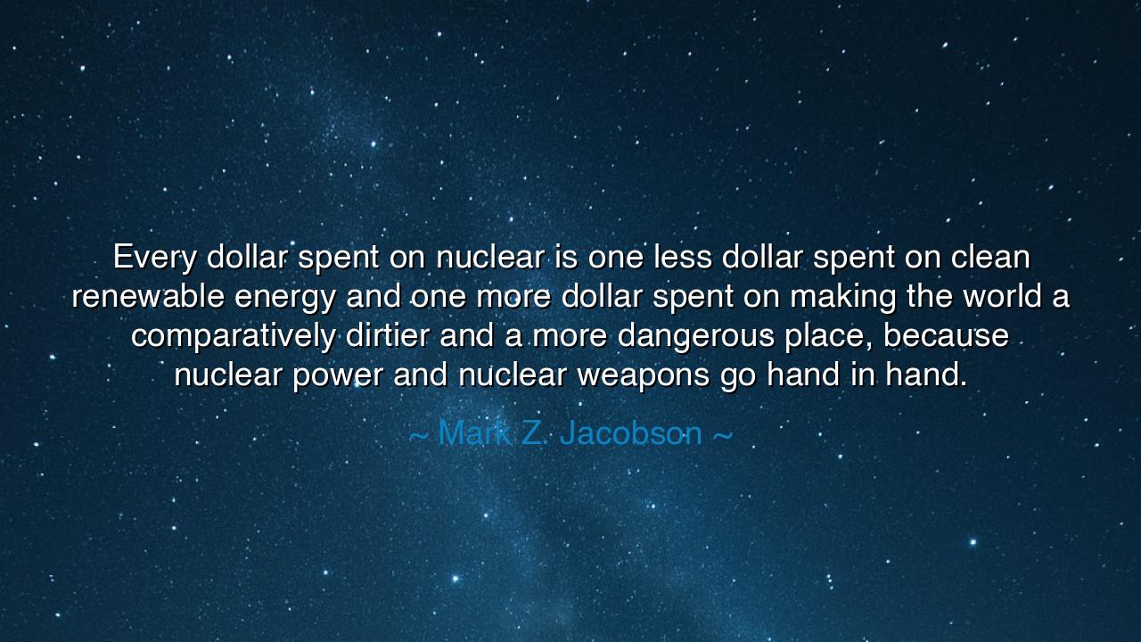 Every dollar spent on nuclear is one less dollar spent on clean