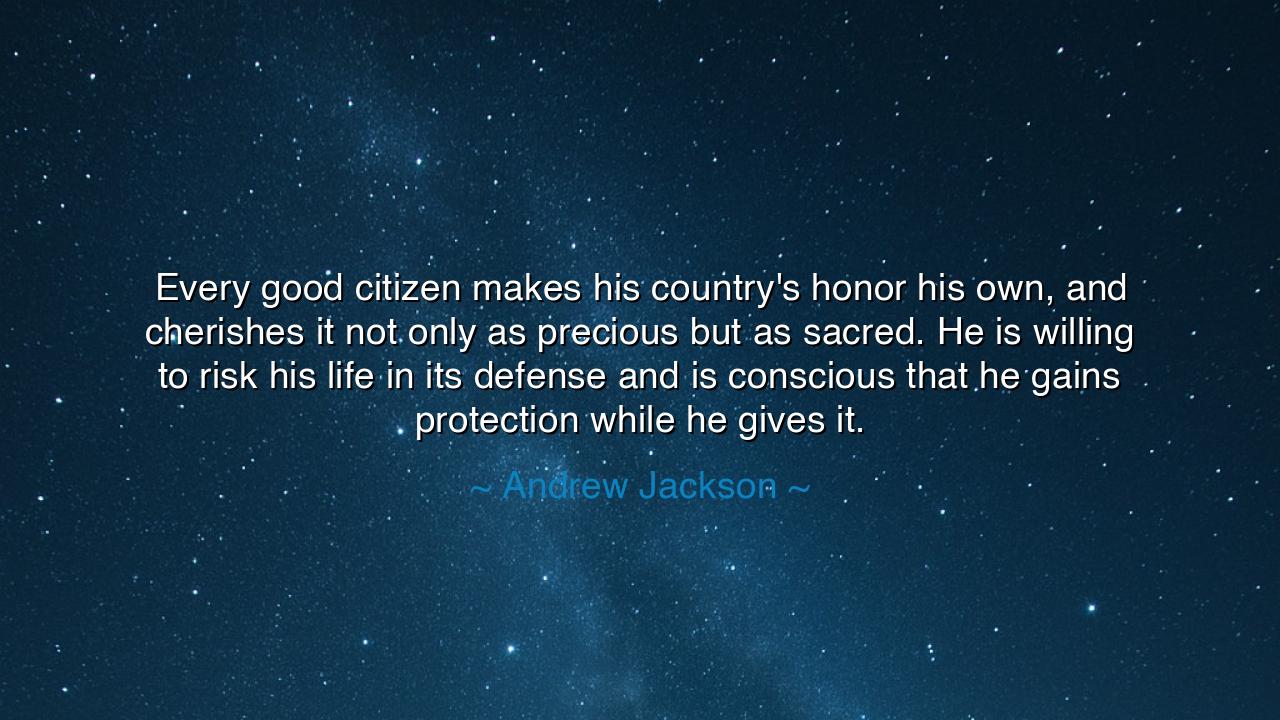 Every good citizen makes his country's honor his own, and
