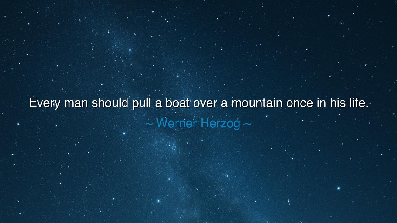 Every man should pull a boat over a mountain once in his life.