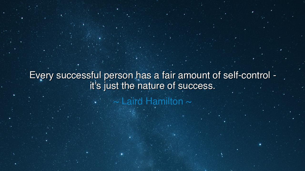 Every successful person has a fair amount of self-control - it's