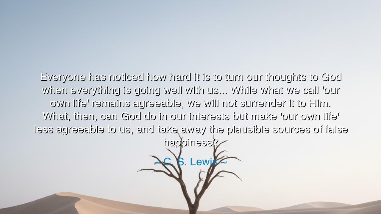 Everyone has noticed how hard it is to turn our thoughts to God