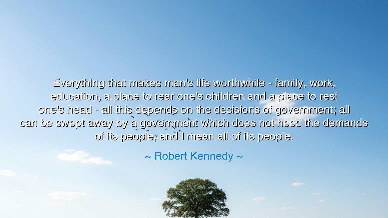 Everything that makes man's life worthwhile - family, work