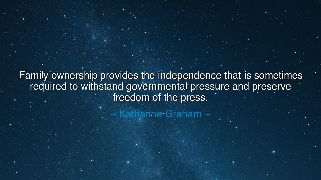 Family ownership provides the independence that is sometimes