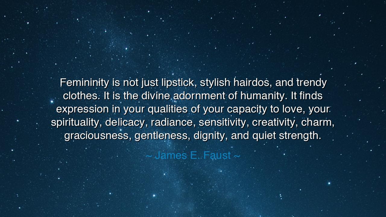 Femininity is not just lipstick, stylish hairdos, and trendy